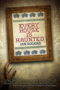 Every House is Haunted by Ian Rogers, Paul Tremblay