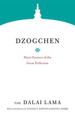 Dzogchen: The Heart Essence Of The Great Perfection by Dalai Lama XIV