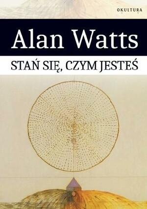 Stań się, czym jesteś by Alan Watts