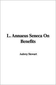 L. Annaeus Seneca on Benefits by Lucius Annaeus Seneca, Aubrey Stewart
