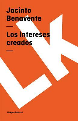 Los Intereses Creados by Jacinto Benavente