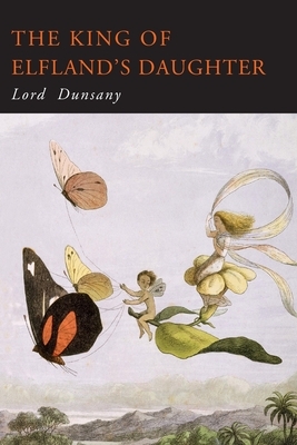 The King of Elfland's Daughter by Lord Dunsany, Lord Dunsany