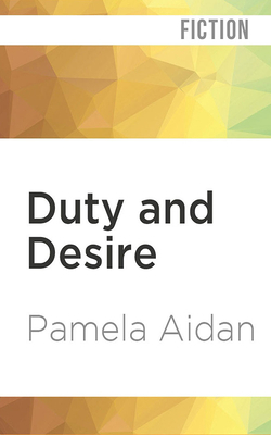 Duty and Desire: A Novel of Fitzwilliam Darcy, Gentleman by Pamela Aidan