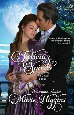 Felicia's Spirits: Regency Romance Suspense by Marie Higgins