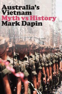 Australia's Vietnam: Myth vs history by Mark Dapin