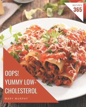 Oops! 365 Yummy Low-Cholesterol Recipes: Not Just a Yummy Low-Cholesterol Cookbook! by Mary Murphy
