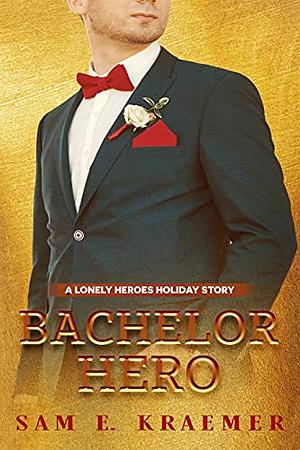 Bachelor Hero by Sam E. Kraemer