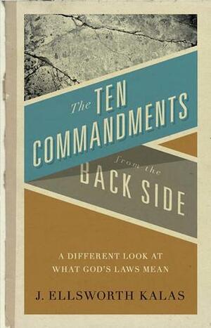 The Ten Commandments from the Back Side: Bible Stories with a Twist by J. Ellsworth Kalas