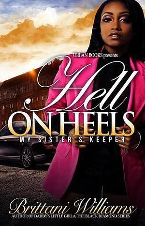 Hell on Heels:: My Sister's Keeper by Brittani Williams, Brittani Williams