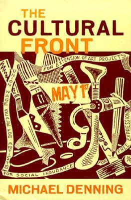 The Cultural Front: The Laboring of American Culture in the Twentieth Century by Michael Denning