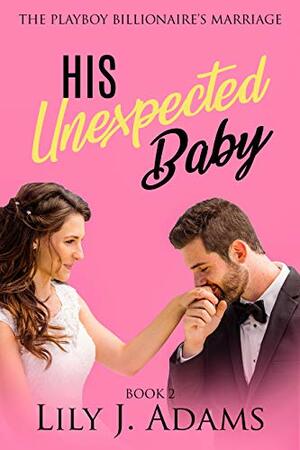 His Unexpected Baby by Lily J. Adams