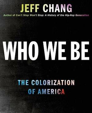 Who We Be: The Colorization of America by Jeff Chang