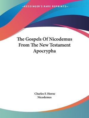 The Gospels Of Nicodemus From The New Testament Apocrypha by Nicodemus