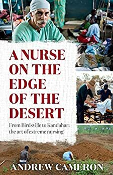 A Nurse on the Edge of the Desert: From Birdsville to Kandahar: The art of extreme nursing by Andrew Cameron