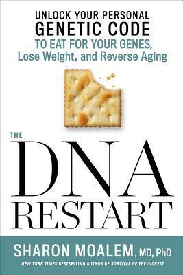The DNA Restart: Unlock Your Personal Genetic Code to Eat for Your Genes, Lose Weight, and Reverse Aging by Sharon Moalem