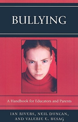Bullying: A Handbook for Educators and Parents by Ian Rivers, Valerie E. Besag, Neil Duncan