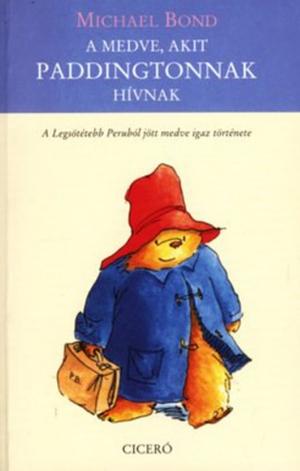 A medve, akit Paddingtonnak hívnak by Michael Bond