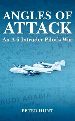Angles of Attack, an A-6 Intruder Pilot's War by Peter Hunt