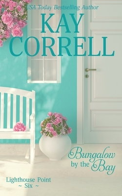 Bungalow by the Bay by Kay Correll