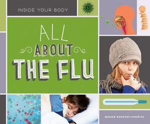All about the Flu by Megan Borgert-Spaniol