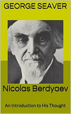 Nicolas Berdyaev: An Introduction to His Thought by George Seaver