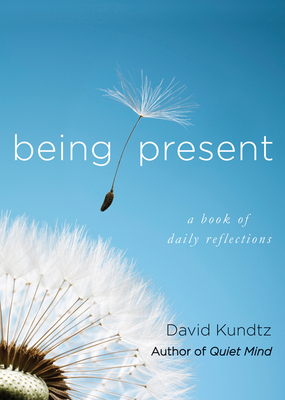 Being Present: A Book of Daily Reflections (AA Daily Reflections Book, Daily Reader Addiction, Present Moment Awareness, and for Read by David Kundtz