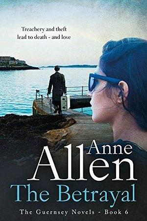 The Betrayal: Absolutely riveting dual-time story by Anne Allen, Anne Allen