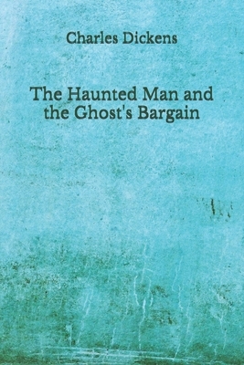 The Haunted Man and the Ghost's Bargain: (Aberdeen Classics Collection) by Charles Dickens