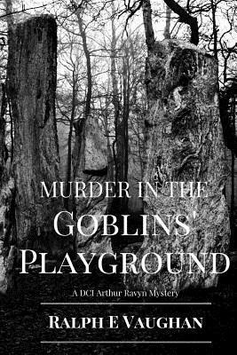 Murder in the Goblins' Playground by Ralph E. Vaughan