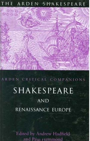 Shakespeare & Renaissance Europe: Arden Critical Companions by Andrew Hadfield, Paul Hammond