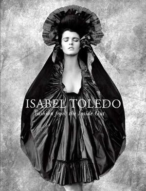 Isabel Toledo: Fashion from the Inside Out by Patricia Mears, Valerie Steele