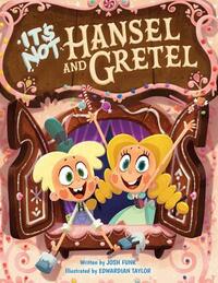 It's Not Hansel and Gretel by Josh Funk