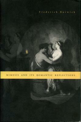 Mimesis and Its Romantic Reflections by Frederick Burwick