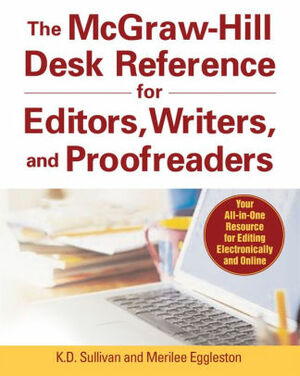 The McGraw-Hill Desk Reference for Editors, Writers, and Prothe McGraw-Hill Desk Reference for Editors, Writers, and Proofreaders Ofreaders by Merilee Eggleston, K.D. Sullivan, Eggleston Merilee