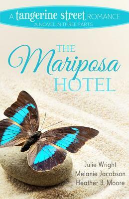 The Mariposa Hotel by Julie Wright, Heather B. Moore, Melanie Jacobson
