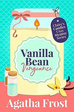 Vanilla Bean Vengeance by Agatha Frost