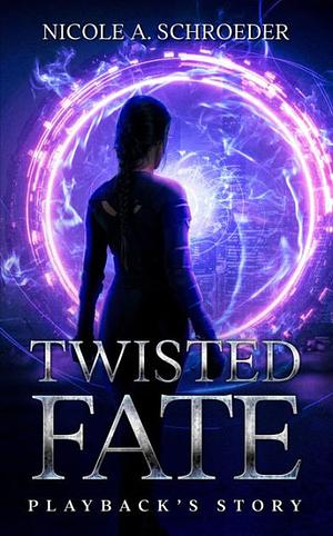 Twisted Fate: Playback's Story by Nicole A. Schroeder