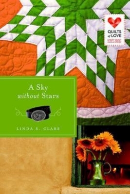 A Sky Without Stars: Quilts of Love Series by Linda S. Clare