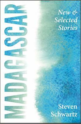 Madagascar: New and Selected Stories by Steven Schwartz