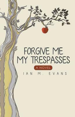 Forgive Me My Trespasses by Ian M. Evans