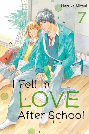 I Fell in Love After School, Volume 7 by Haruka Mitsui