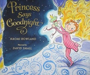 Princess Says Goodnight by Naomi Howland, David Small