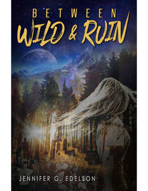 Between Wild and Ruin by Jennifer G. Edelson