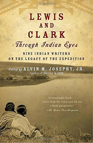 Lewis and Clark Through Indian Eyes: Nine Indian Writers on the Legacy of the Expedition by Alvin M. Josephy Jr.