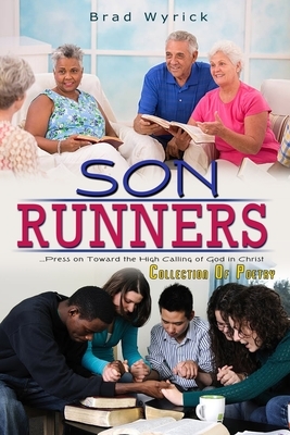 Son Runners: . . . Press on Toward the High Calling of God in Christ by Brad Wyrick