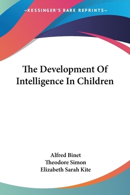 The Development Of Intelligence In Children by Theodore Simon, Alfred Binet