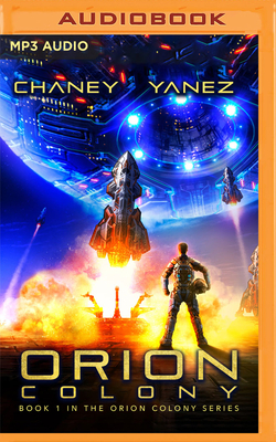 Orion Colony: An Intergalactic Space Opera Adventure by Jonathan Yanez, J.N. Chaney