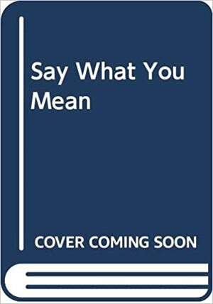 Say What You Mean by Rudolf Flesch