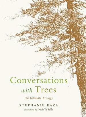 Conversations with Trees: An Intimate Ecology by Stephanie Kaza