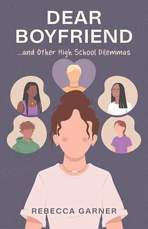 Dear Boyfriend… and Other High School Dilemmas by Rebecca Garner